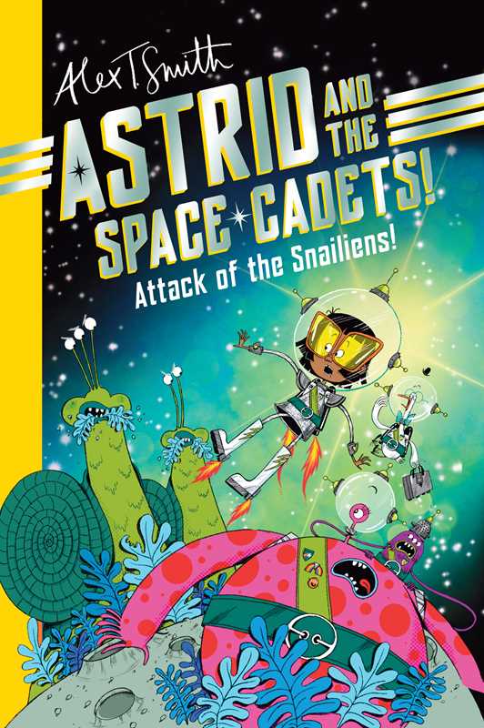 Astrid and the Space Cadets: Attack of the Snaliens by Alex T. Smith: Paperback 176 pages / English