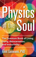 Physics of the Soul by Dr. Amit Goswami