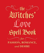 Witches' Love Spell Book: For Passion, Romance, And Desire
