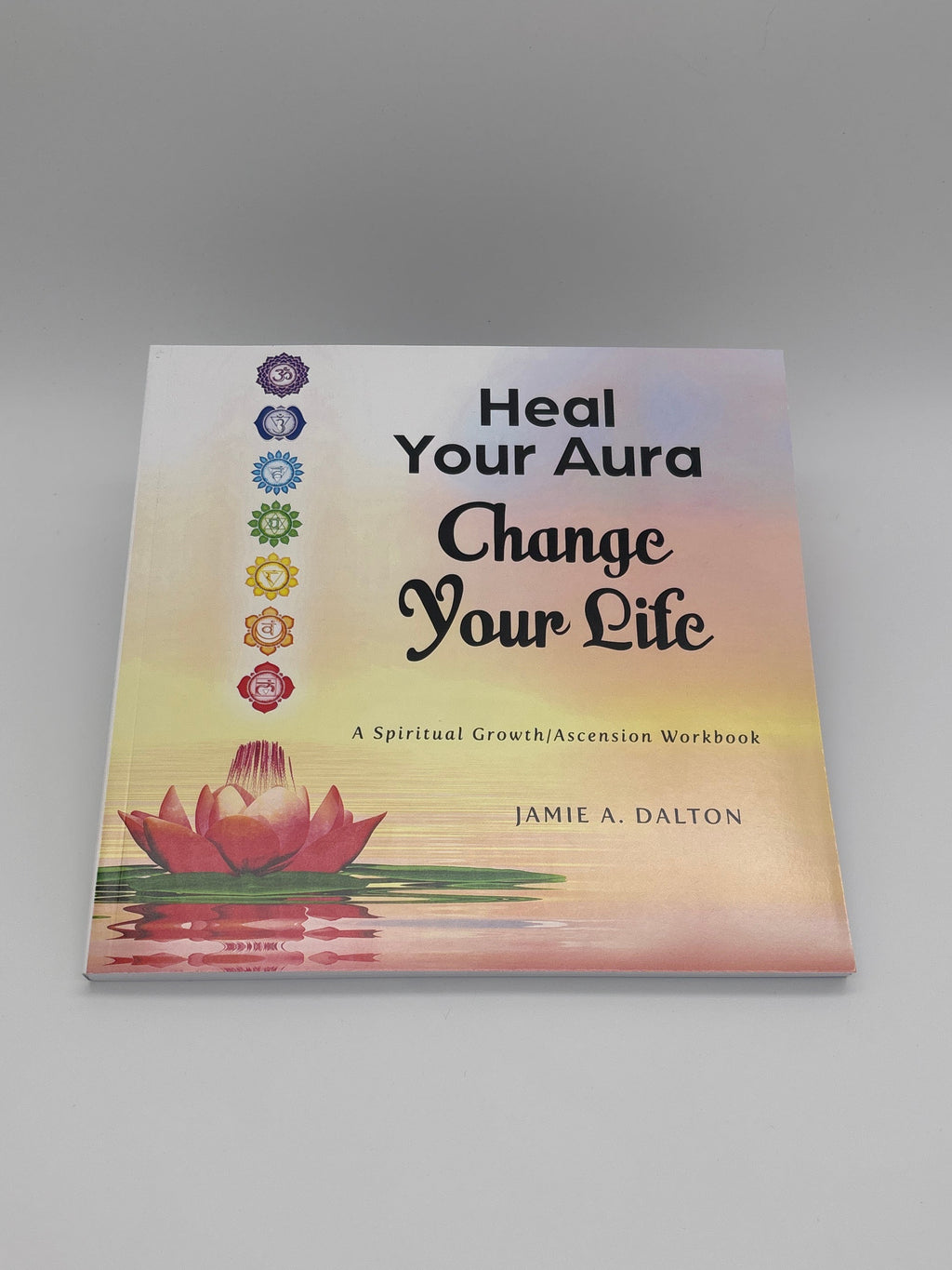 Heal Your Aura, Change Your Life by Jamie Dalton