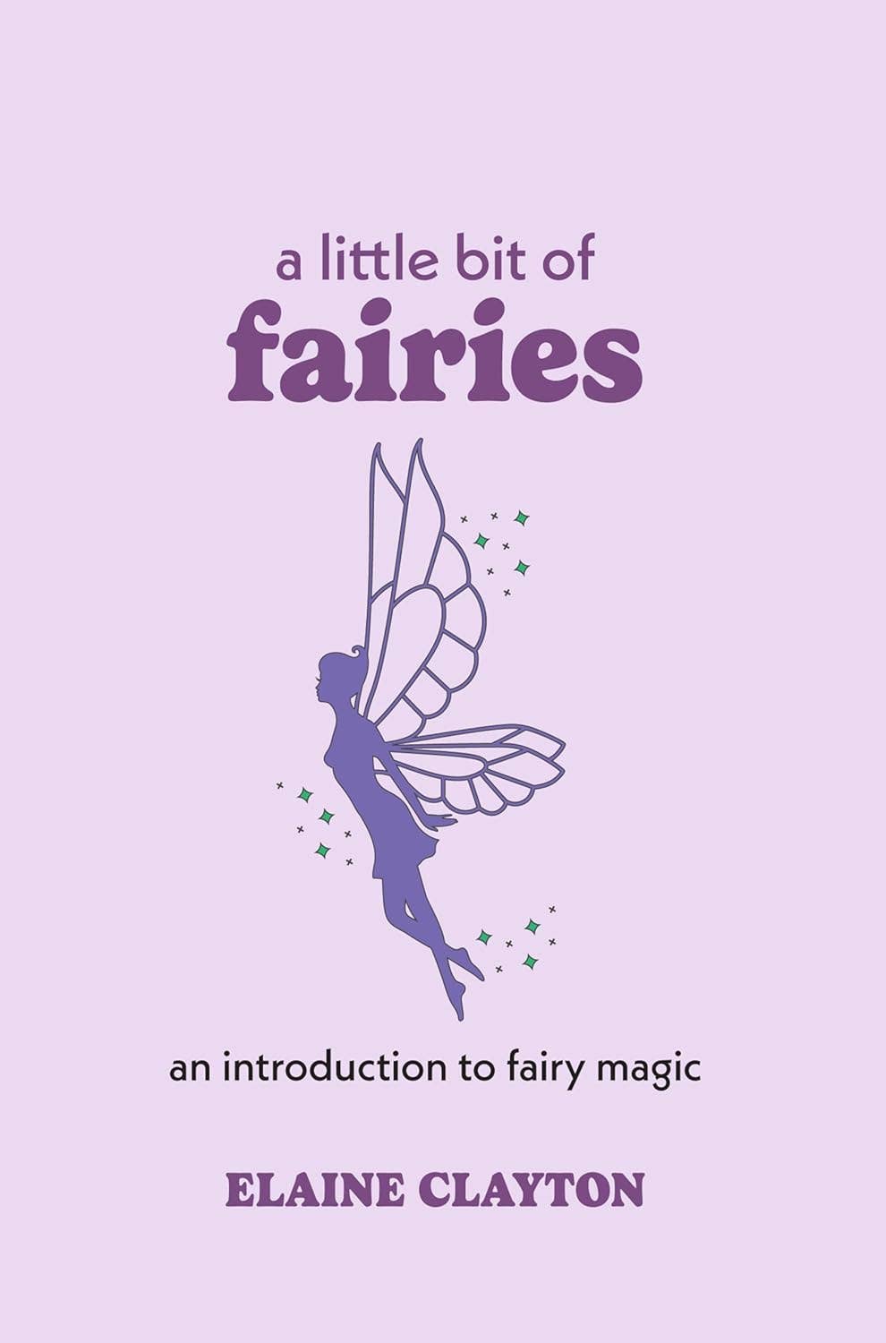 A Little Bit of Fairies by Elaine Clayton: Hardcover