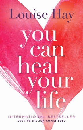 You Can Heal Your Life - Louise L. Hay