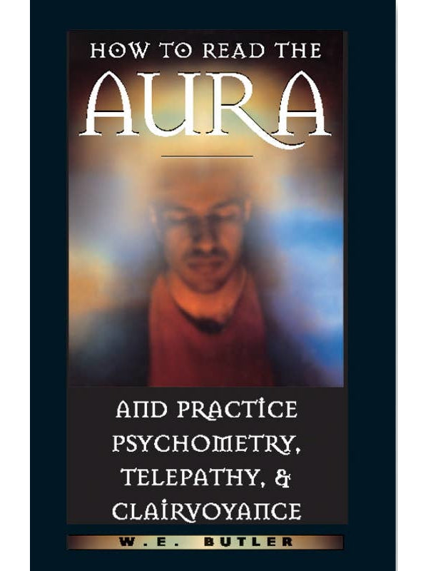 How to Read the Aura-Psychometry, Telepathy, Clairvoyance