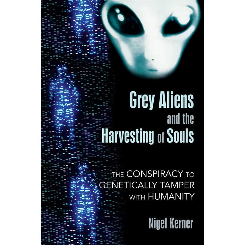 Grey Aliens and the Harvesting of Souls by Nigel Kerner: Paperback
