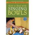 How to Heal with Singing Bowls by Suren Shrestha: Paperback