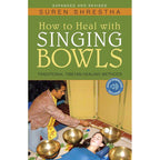 How to Heal with Singing Bowls by Suren Shrestha: Paperback