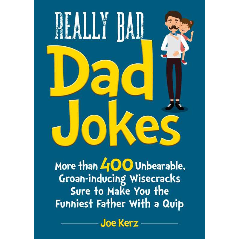 Really Bad Dad Jokes by Joe Kerz: Paper Over Board 144 pages / English