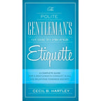 Polite Gentlemen's Guide to Proper Etiquette by Cecil B. Hartley: Paperback 288 pages / English
