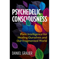 Psychedelic Consciousness by Daniel Grauer