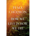 How We Live Is How We Die