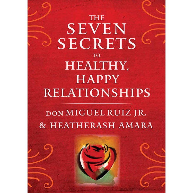 The Seven Secrets to Healthy, Happy Relationships