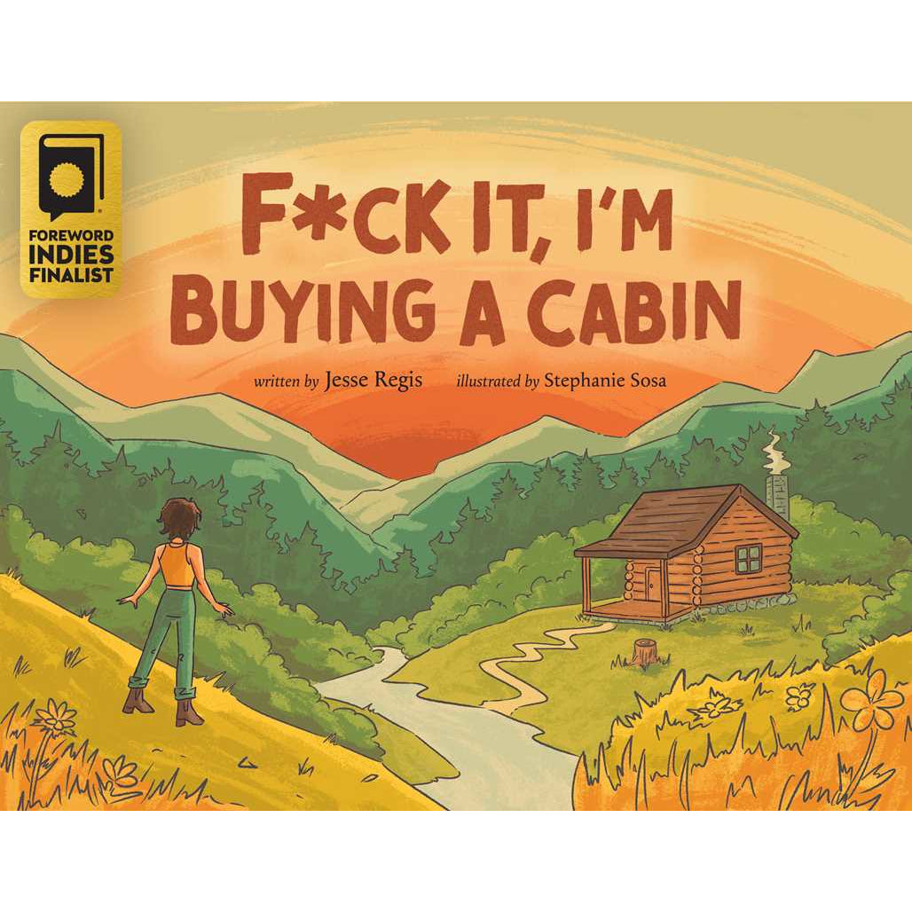 F*ck It, I'm Buying a Cabin by Jesse Regis: Paperback; 32 pages / English