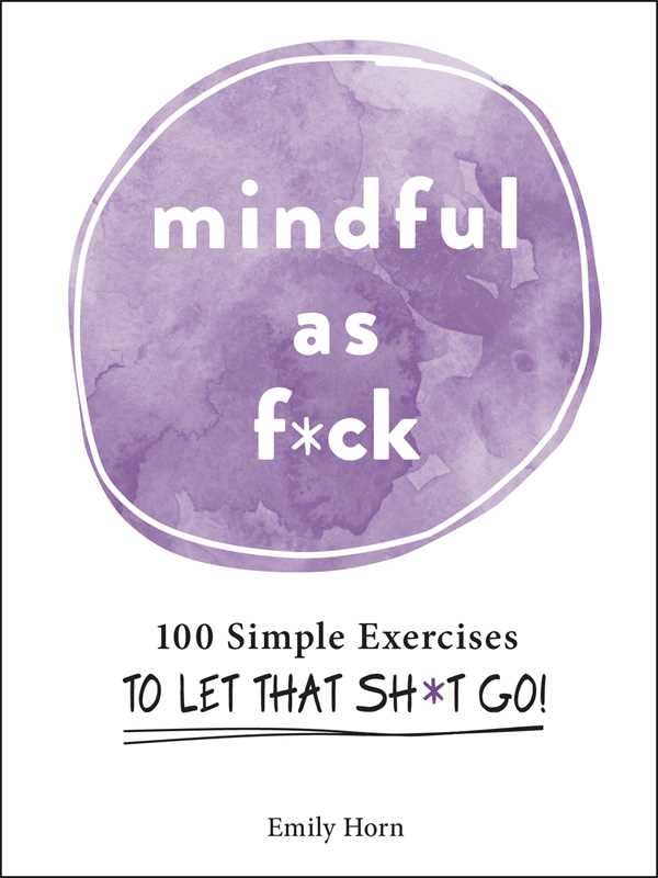 Mindful As F*ck by Emily Horn: Hardcover 208 pages / English