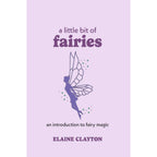 A Little Bit of Fairies by Elaine Clayton: Hardcover