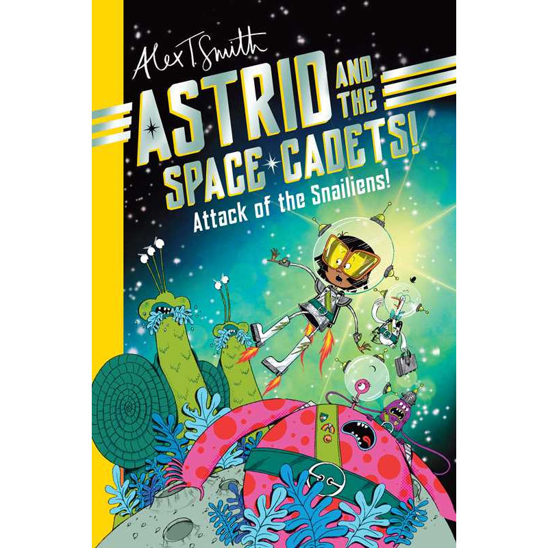 Astrid and the Space Cadets: Attack of the Snaliens by Alex T. Smith: Paperback 176 pages / English