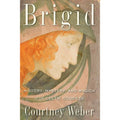 Brigid: History, Mystery & Magick of the Celtic Goddess