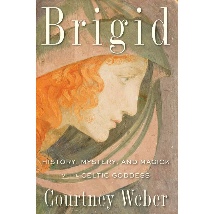 Brigid: History, Mystery & Magick of the Celtic Goddess