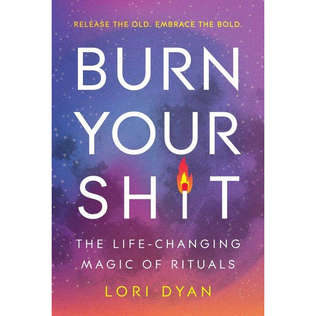 Burn Your Sh*t : Lori Dyan