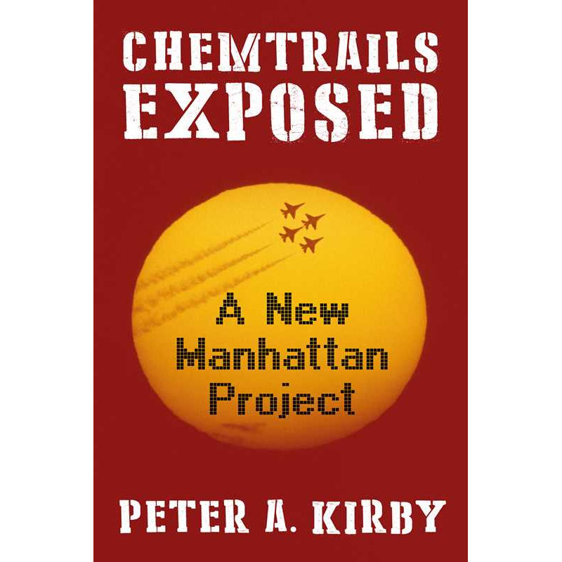 Chemtrails Exposed by Peter A Kirby: Hardcover 504 pages / English