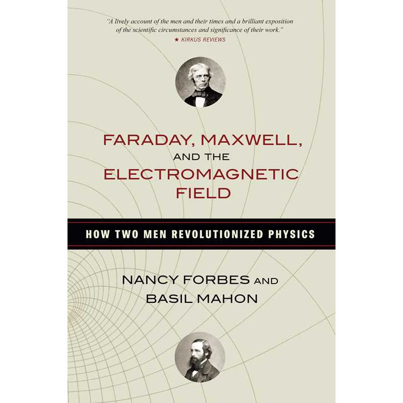 Faraday, Maxwell, and the Electromagnetic Field by Nancy Forbes: Paperback 328 pages / English