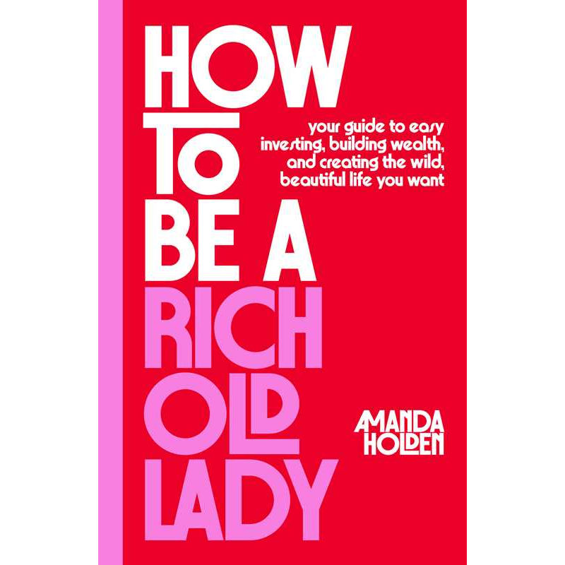 How to Be a Rich Old Lady by Amanda Holden: Hardcover 336 pages / English