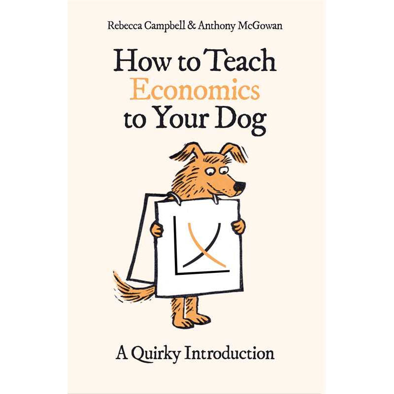 How to Teach Economics to Your Dog by Rebecca Campbell: Paperback 320 pages / English