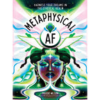 Metaphysical AF: Harness Your Dreams in the Ethereal Realm