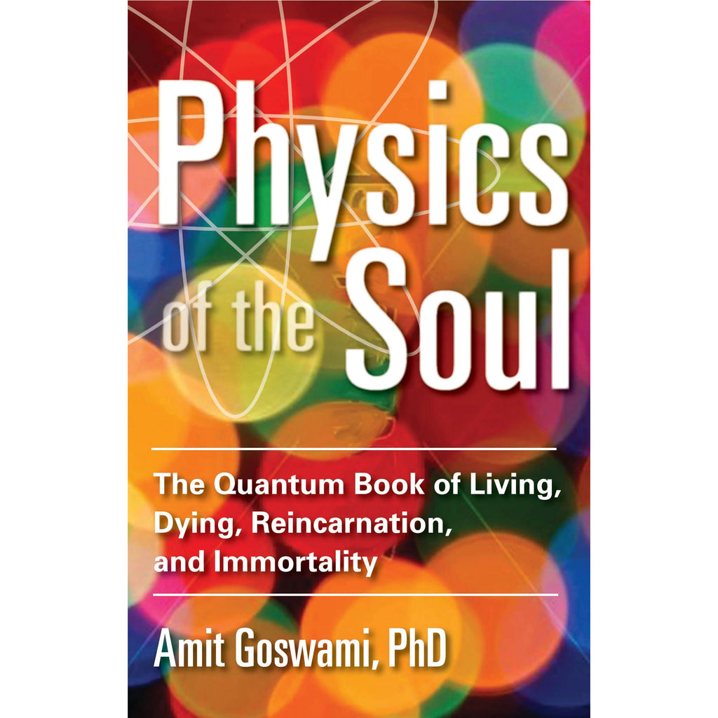 Physics of the Soul by Dr. Amit Goswami