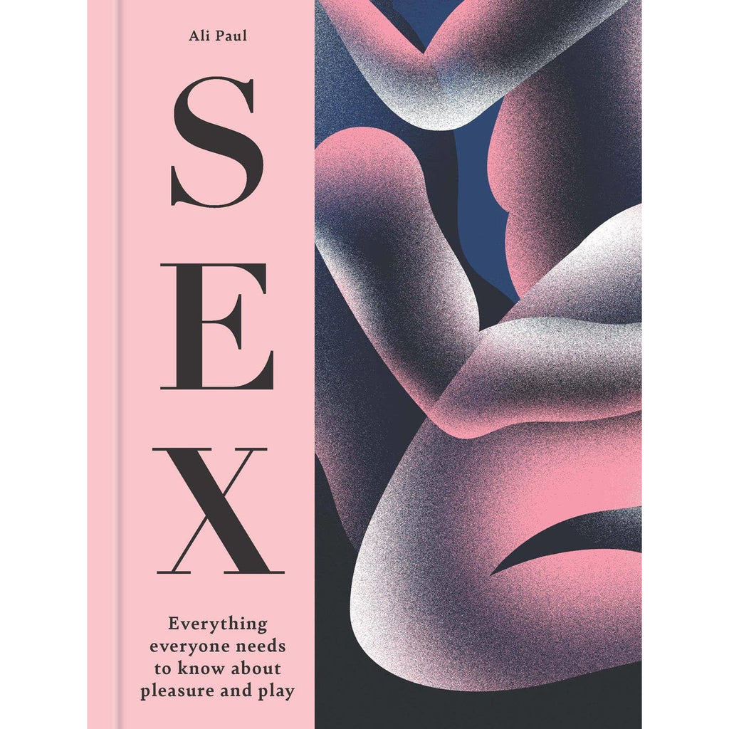 SEX: Everything Everyone Needs to Know about Pleasure & Play: Hardcover