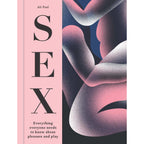 SEX: Everything Everyone Needs to Know about Pleasure & Play: Hardcover