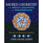 Sacred Geometry for Artists, Dreamers, and Philosophers by John Oscar Lieben: Hardcover 256 pages / English