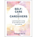 Self-Care for Caregivers by Susanne White: Hardcover 208 pages / English