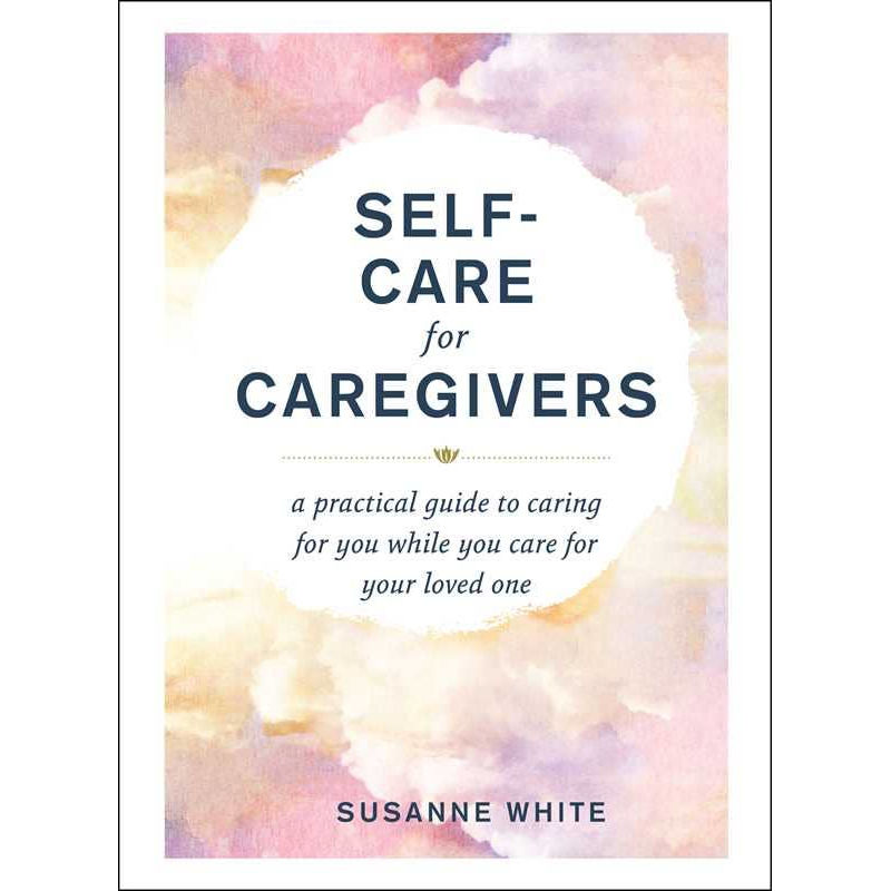 Self-Care for Caregivers by Susanne White: Hardcover 208 pages / English