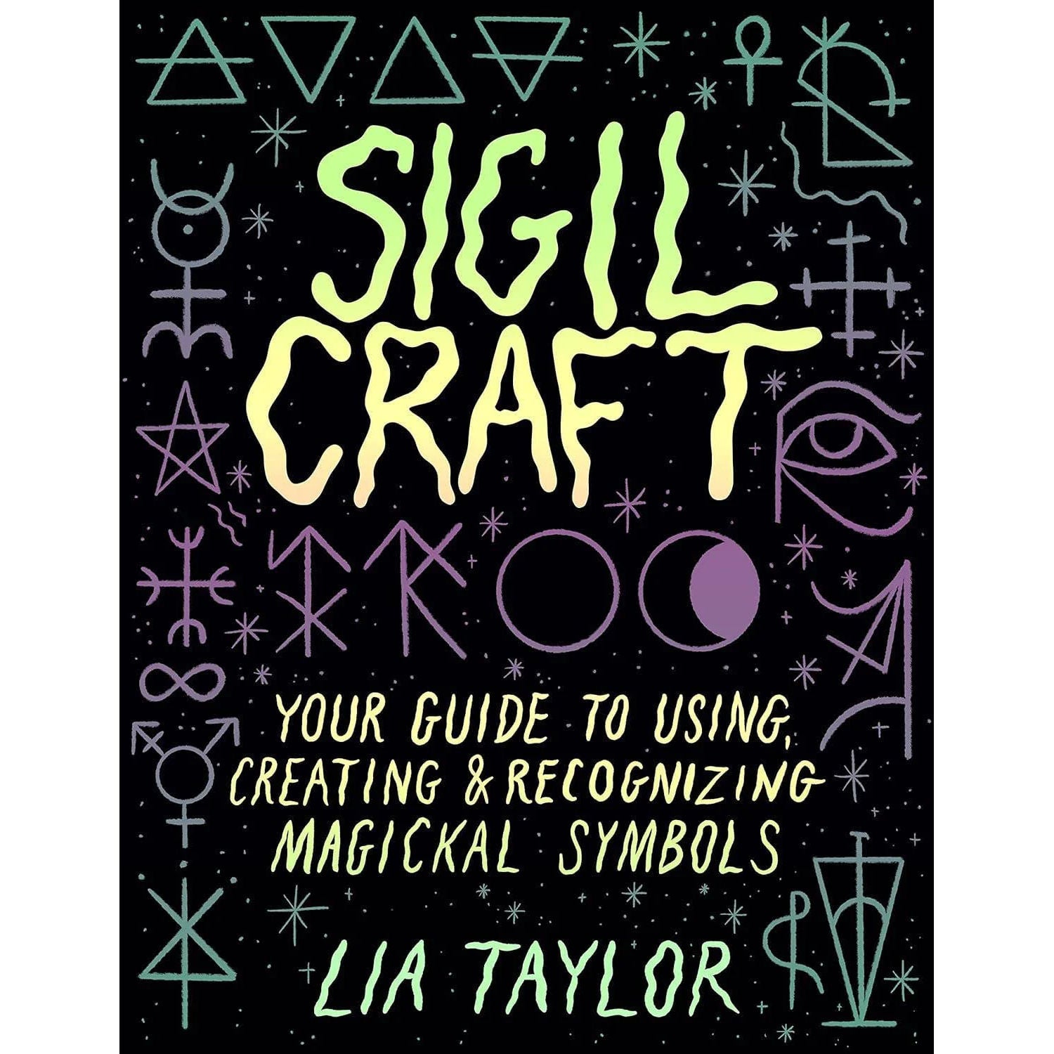Sigil Craft: Your Guide to Using & Creating Magickal Symbols: Hardcover