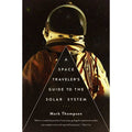 Space Traveler's Guide to the Solar System by Mark Thompson: Hardcover 272 pages / English