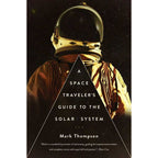 Space Traveler's Guide to the Solar System by Mark Thompson: Hardcover 272 pages / English