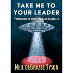 Take Me to Your Leader by Neil deGrasse Tyson: Hardcover 240 pages / English