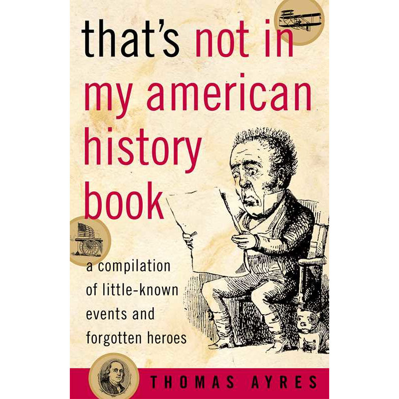 That's Not in My American History Book by Thomas Ayres: Paperback 256 pages / English