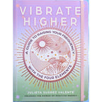 Vibrate Higher: A Guide to Raise Your Frequency