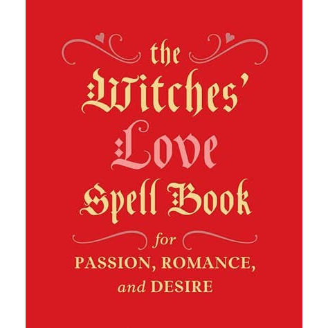 Witches' Love Spell Book: For Passion, Romance, And Desire