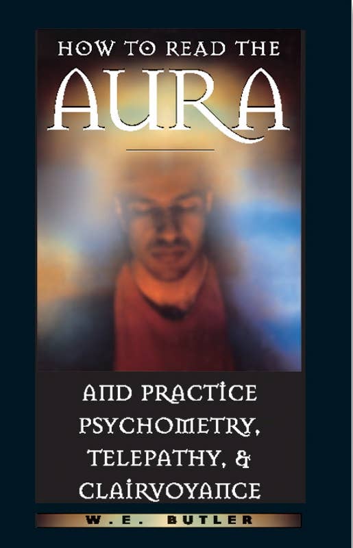 How to Read the Aura-Psychometry, Telepathy, Clairvoyance