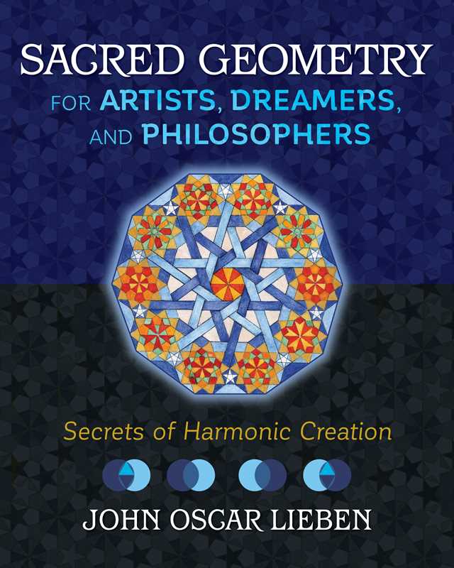 Sacred Geometry for Artists, Dreamers, and Philosophers by John Oscar Lieben: Hardcover 256 pages / English