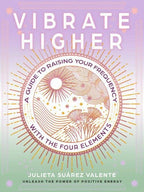 Vibrate Higher: A Guide to Raise Your Frequency