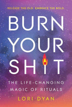 Burn Your Sh*t : Lori Dyan